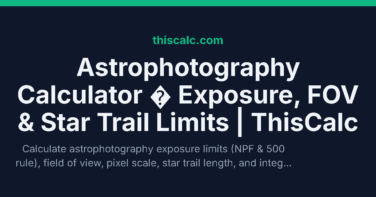 Astrophotography Exposure and Field-of-View Planner | ThisCalc
