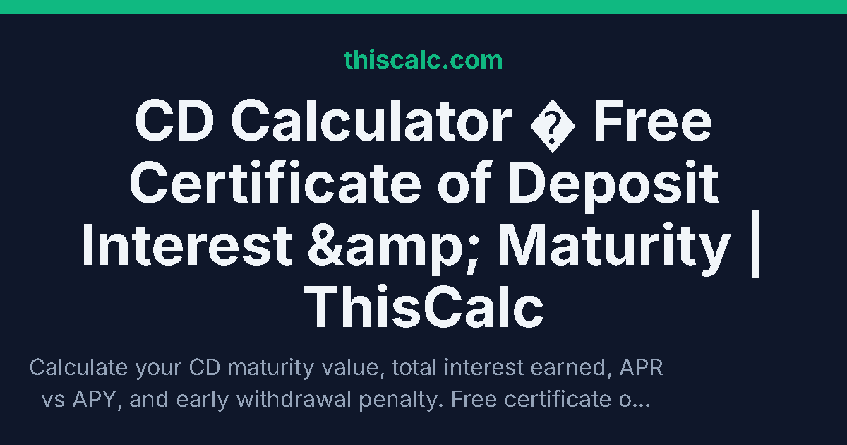 CD Calculator - Interest & Maturity Value | ThisCalc
