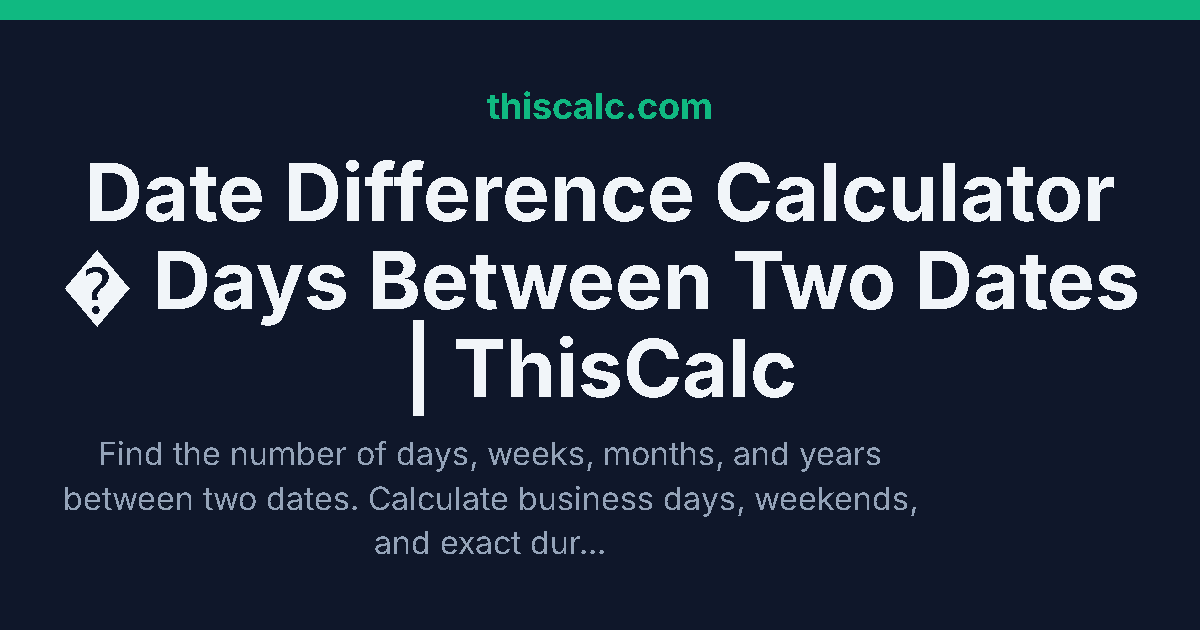 Date Calculator - Days Between Two Dates | ThisCalc